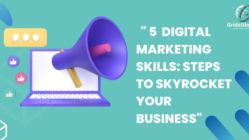 5 Digital Marketing skills Steps to Skyrocket Your Business
