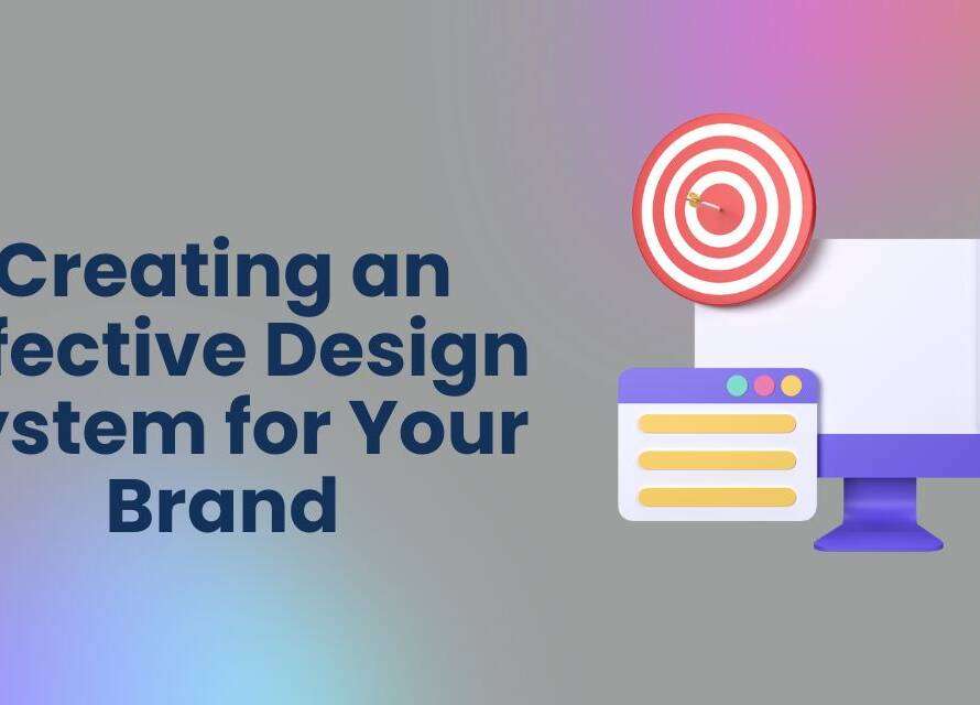 Creating an Effective Design System for Your Brand