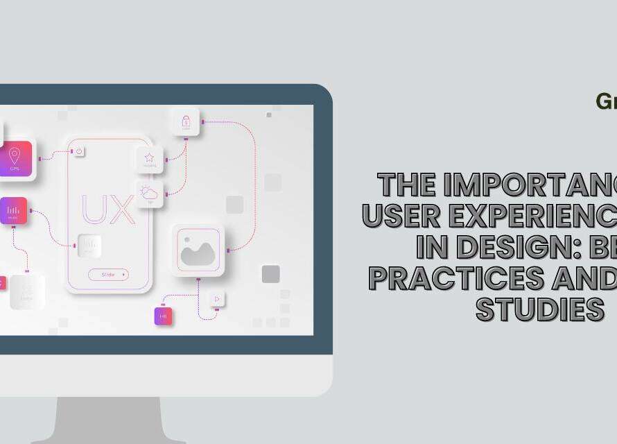 The Importance of User Experience UX in Design Best Practices and Case Studies