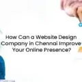 How Can a Website Design Company in Chennai Improve Your Online Presence