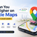 How Can You Rank Higher on Google Maps and Get More Local Leads?